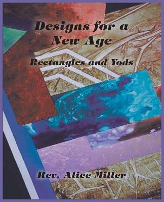 Designs for a New Age: Rectangles and Yods - Alice Miller - cover