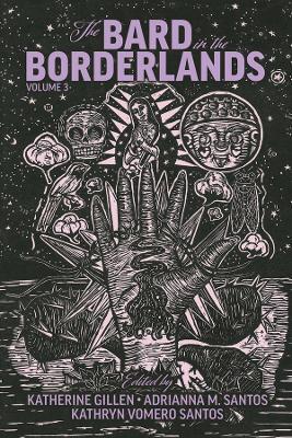 The Bard in the Borderlands: An Anthology of Shakespeare Appropriations en La Frontera, Volume 3 - cover