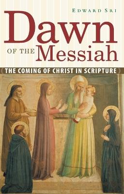 Dawn of the Messiah: The Coming of Christ in Scripture - Edward Sri - cover