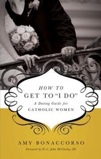 How to Get to "I Do": A Dating Guide for Catholic Women - Amy Bonaccorso - cover