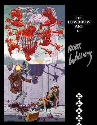The Lowbrow Art Of Robert Williams (new Hardcover Edition) - Robert Williams - cover