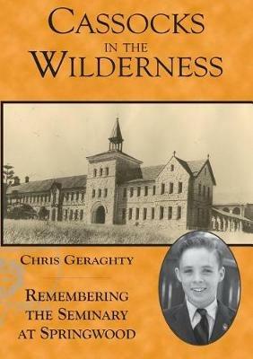 Cassocks in the Wilderness - Remembering the Seminary at Springwood: Remembering the Seminary at Springwood - Christopher Geraghty - cover