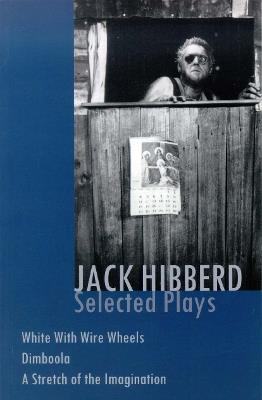 Jack Hibberd: Selected plays: White with Wire Wheels; Dimboola; A Stretch of the Imagination - Jack Hibberd - cover