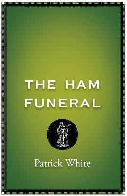 The Ham Funeral - Patrick White - cover