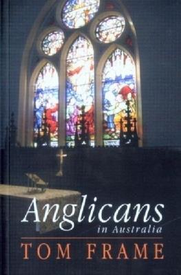 Anglicans in Australia - Tom Frame - cover