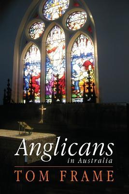 Anglicans in Australia - Tom Frame - cover