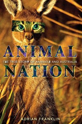 Animal Nation: The true story of animals and Australia - Adrian Franklin - cover