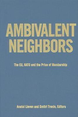 Ambivalent Neighbors: the Eu, Nato, and the Price of Membership - Anatol Lieven - cover