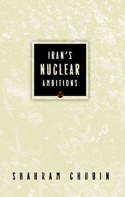 Iran's Nuclear Ambitions - Shahram Chubin - cover