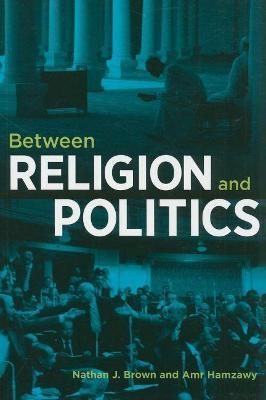 Between Religion and Politics - Amr Hamzawy - cover