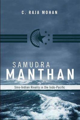 Samudra Manthan: Sino-Indian Rivalry in the Indo-Pacific - C. Raja Mohan - cover
