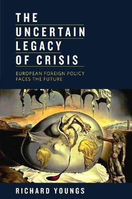 Uncertain Legacy of Crisis: European Foreign Policy Faces the Future - Richard Youngs - cover