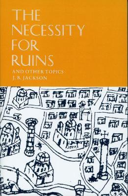 The Necessity for Ruins: And Other Topics - J.B. Jackson - cover