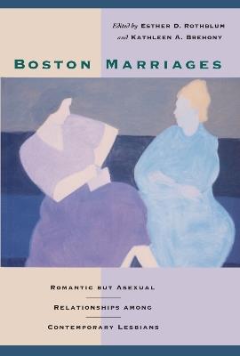 Boston Marriages: Romantic But Asexual Relationships Among Contemporary Lesbians - cover