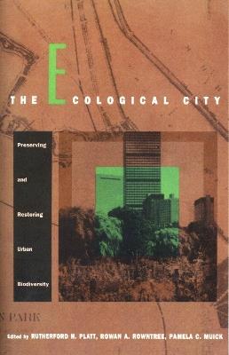 The Ecological City: Preserving and Restoring Urban Biodiversity - Pamela C. Muick - cover