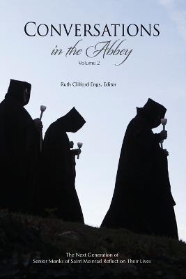 Conversations in the Abbey, Vol. II: The Next Generation of Senior Monks of Saint Meinrad Reflects on Their Lives - cover