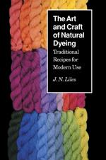 Art Craft Natural Dyeing: Traditional Recipes Modern Use