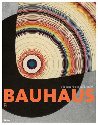 Bauhaus 1919-1933: Workshops for Modernity - Leah Dickerman,Benjamin H. D. Buchloh,Brigid Doherty - cover