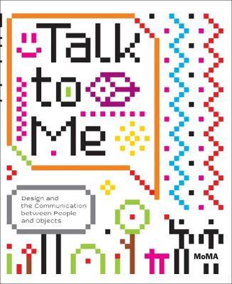 Talk to Me: Design and the Communication between People and Objects - Paola Antonelli - cover