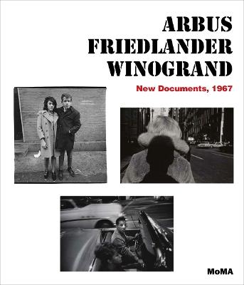 Arbus / Friedlander / Winogrand: New Documents, 1967 - Sarah Hermanson Meister - cover