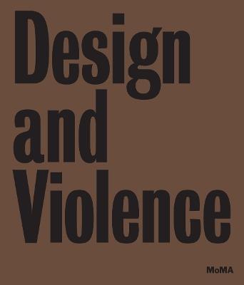 Design and Violence - Paola Antonelli,Jamer Hunt - cover