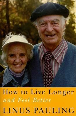 How to Live Longer and Feel Better - Linus Pauling - cover