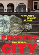 Protest City: Portland's Summer of Rage