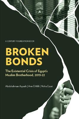 Broken Bonds: The Existential Crisis of Egypt's Muslim Brotherhood, 2013-22 - Abdelrahman Ayyash,Amr Elafifi,Noha Ezzat - cover