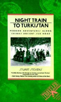 Night Train to Turkistan: Modern Adventures along China's Ancient Silk Road - Stuart Stevens - cover