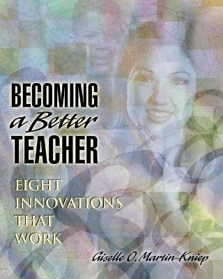 Becoming a Better Teacher: Eight Innovations That Work - Giselle O Martin-Kniep,O Martin-Kniep Giselle - cover