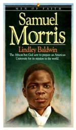 Samuel Morris - The African Boy God Sent to Prepare an American University for Its Mission to the World