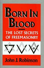 Born in Blood: The Lost Secrets of Freemasonry