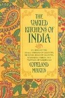 The Varied Kitchens of India: Cuisines of the Anglo-Indians of Calcutta, Bengalis, Jews of Calcutta, Kashmiris, Parsis, and Tibetans of Darjeeling - Copeland Marks - cover