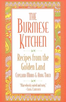 The Burmese Kitchen: Recipes from the Golden Land - Copeland Marks,Aung Thein - cover