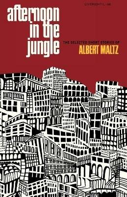 Afternoon in the Jungle: The Selected Short Stories of Albert Maltz - Albert Maltz - cover