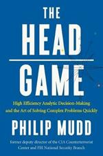 The HEAD Game: High-Efficiency Analytic Decision Making and the Art of Solving Complex Problems Quickly