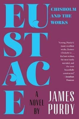 Eustace Chisholm and the Works: A Novel - James Purdy - cover
