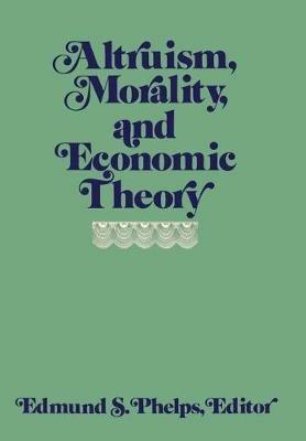 Altruism, Morality and Economic Theory - Edmund S. Phelps - cover