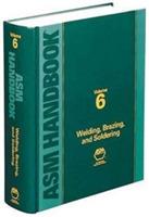ASM Handbook, Volume 6: Welding, Brazing and Soldering - Joseph R. Davis,Kelly Ferjutz,Nikki D. Wheaton - cover
