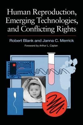 Human Reproduction, Emerging Technologies, and Conflicting Rights - Robert Blank,Janna C. Merrick,Robert Blank - cover