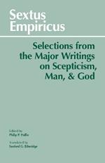 Sextus Empiricus: Selections from the Major Writings on Scepticism, Man, and God