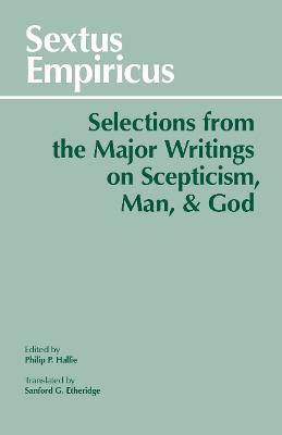 Sextus Empiricus: Selections from the Major Writings on Scepticism, Man, and God - Sextus Empiricus,Sanford G. Etheridge - cover