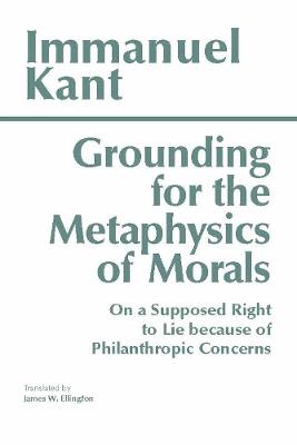 Grounding for the Metaphysics of Morals: with On a Supposed Right to Lie because of Philanthropic Concerns - Immanuel Kant - cover