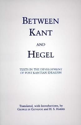 Between Kant and Hegel: Texts in the Development of Post-Kantian Idealism - H. S. Harris - cover