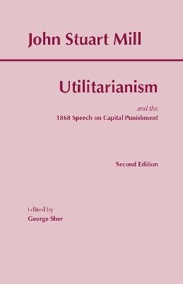 The Utilitarianism: and the 1868 Speech on Capital Punishment - John Stuart Mill - cover