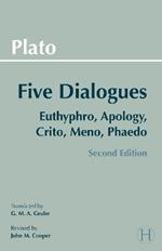 Plato: Five Dialogues: Euthyphro, Apology, Crito, Meno, Phaedo