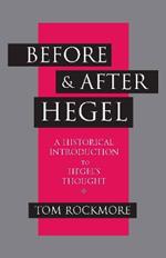Before and after Hegel: A Historical Introduction to Hegel's Thought