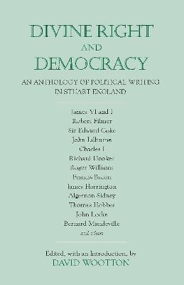 Divine Right and Democracy: An Anthology of Political Writing in Stuart England - David Wootton - cover