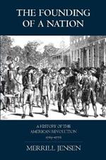 The Founding of a Nation: A History of the American Revolution, 1763-1776