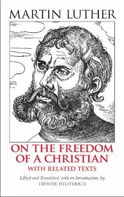 On the Freedom of a Christian: With Related Texts - Martin Luther - cover